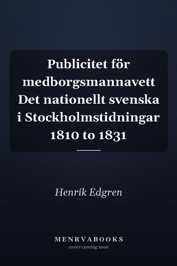 Publicitet för medborgsmannavett Det nationellt svenska i Stockholmstidningar 1810 to 1831