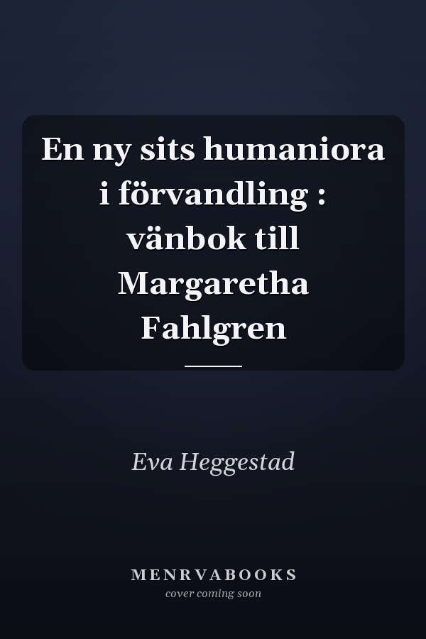 En ny sits humaniora i förvandling : vänbok till Margaretha Fahlgren