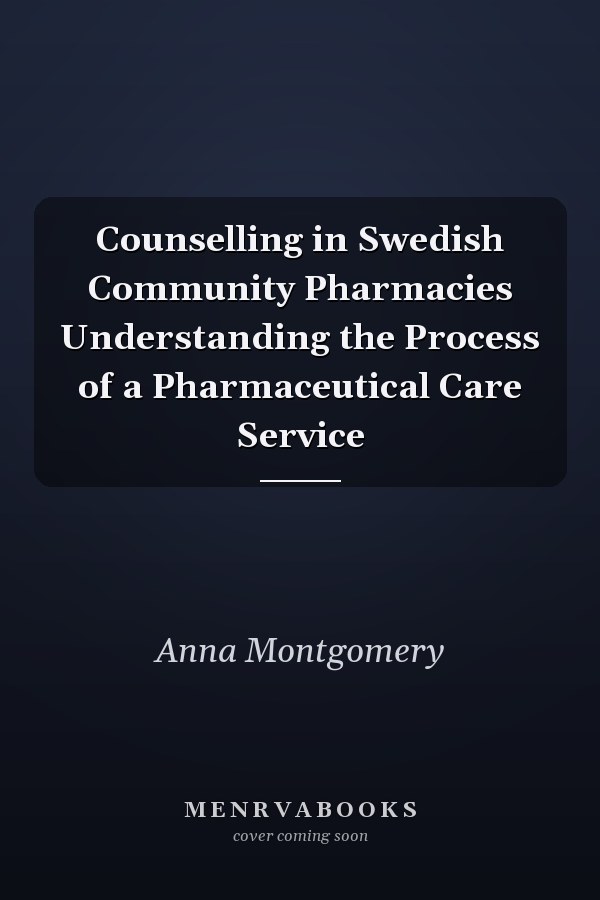 Counselling in Swedish Community Pharmacies Understanding the Process of a Pharmaceutical Care Service