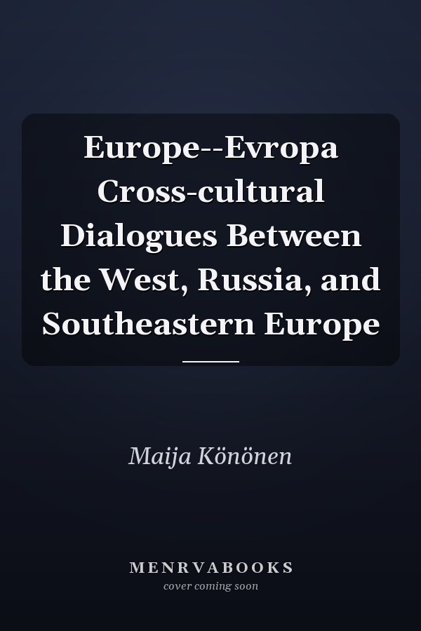 Europe--Evropa Cross-cultural Dialogues Between the West, Russia, and Southeastern Europe