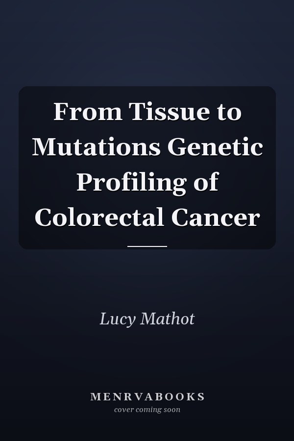 From Tissue to Mutations Genetic Profiling of Colorectal Cancer