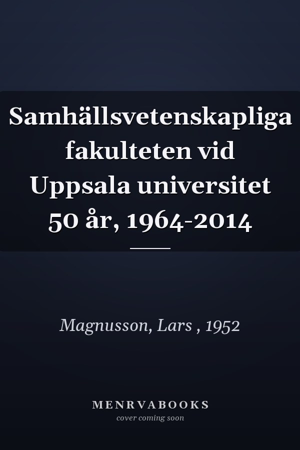 Samhällsvetenskapliga fakulteten vid Uppsala universitet 50 år, 1964-2014