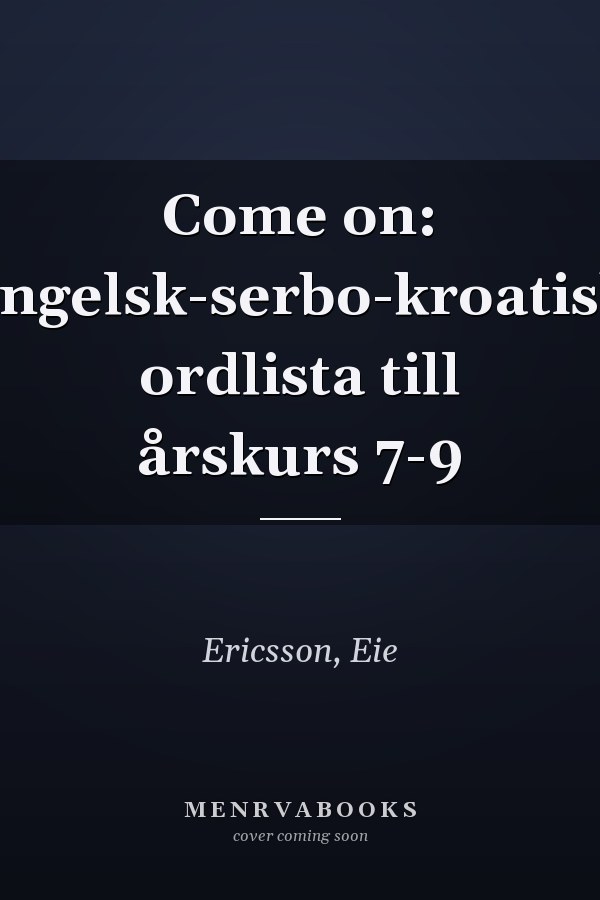 Come on: engelsk-serbo-kroatisk ordlista till årskurs 7-9