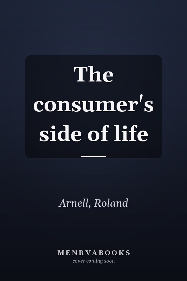The consumer's side of life