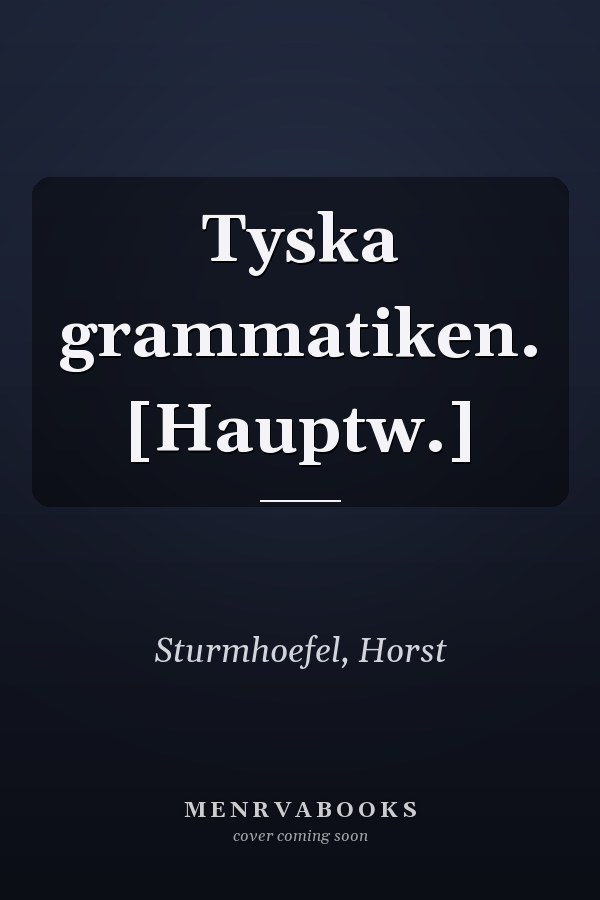 Tyska grammatiken. [Hauptw.]
