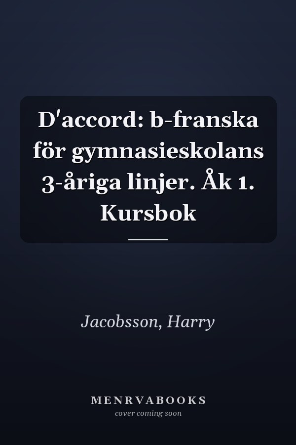 D'accord: b-franska för gymnasieskolans 3-åriga linjer. Åk 1. Kursbok