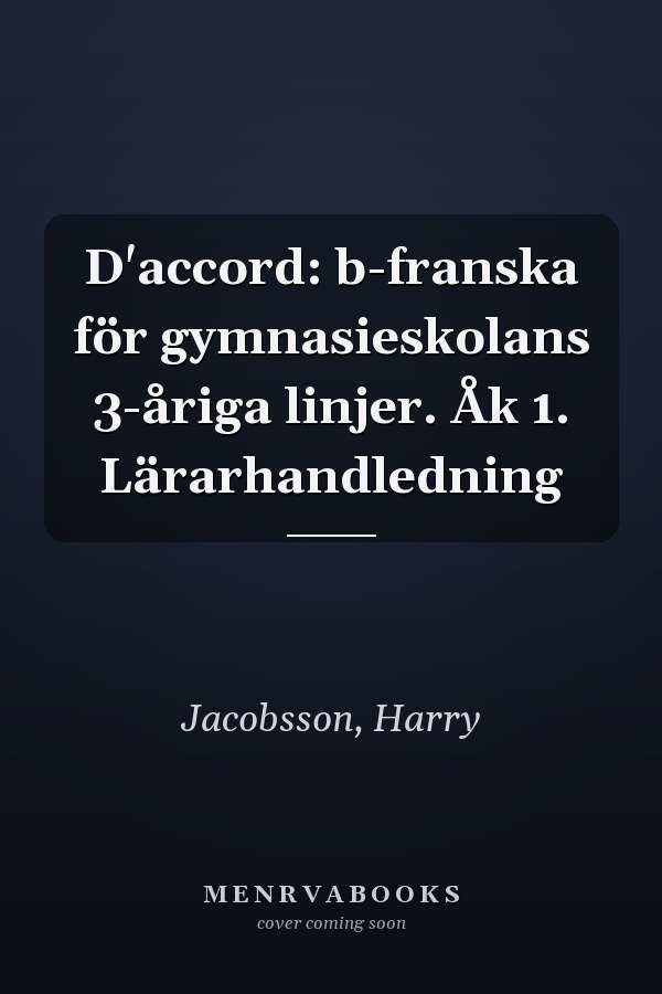 D'accord: b-franska för gymnasieskolans 3-åriga linjer. Åk 1. Lärarhandledning