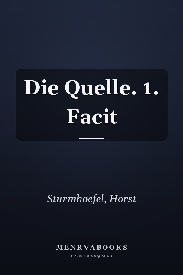 Die Quelle. 1. Facit