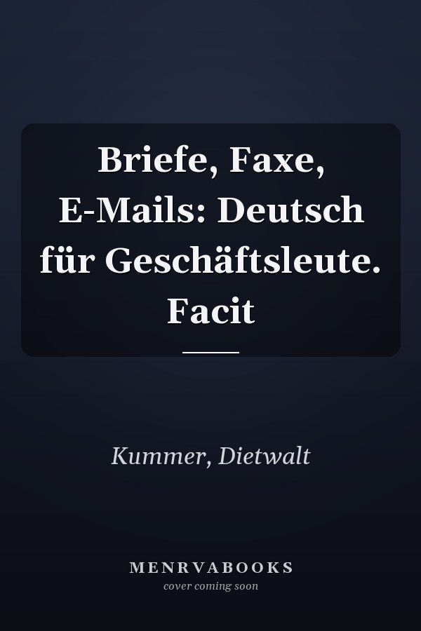 Briefe, Faxe, E-Mails: Deutsch für Geschäftsleute. Facit