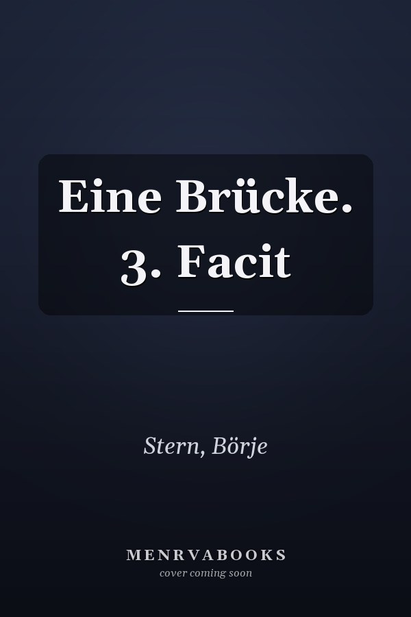 Eine Brücke. 3. Facit