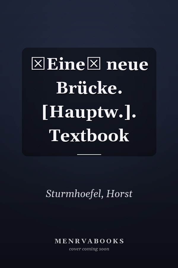 Eine neue Brücke. [Hauptw.]. Textbook