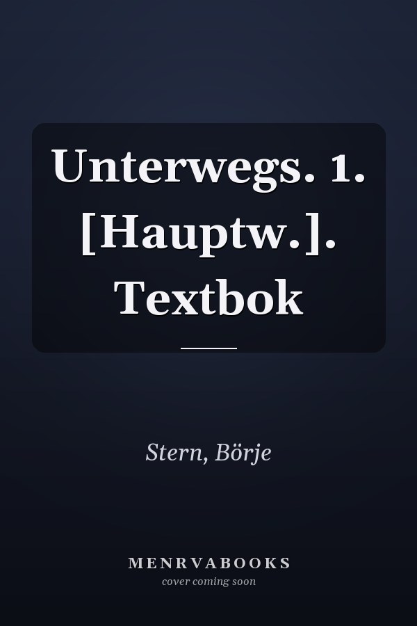 Unterwegs. 1. [Hauptw.]. Textbok