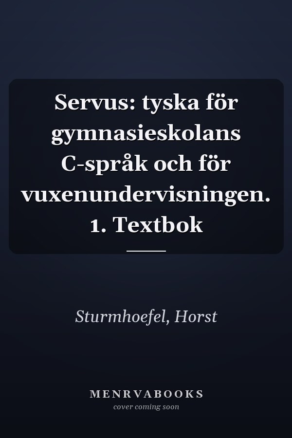 Servus: tyska för gymnasieskolans C-språk och för vuxenundervisningen. 1. Textbok