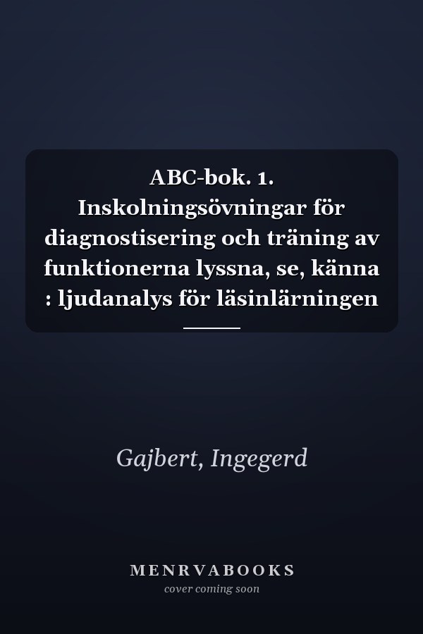 ABC-bok. 1. Inskolningsövningar för diagnostisering och träning av funktionerna lyssna, se, känna : ljudanalys för läsinlärningen