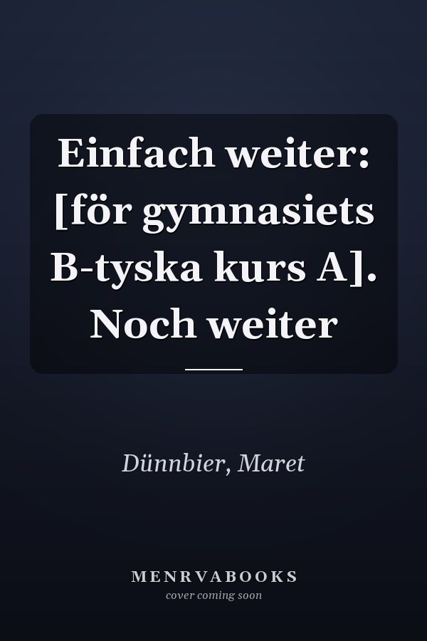 Einfach weiter: [för gymnasiets B-tyska kurs A]. Noch weiter