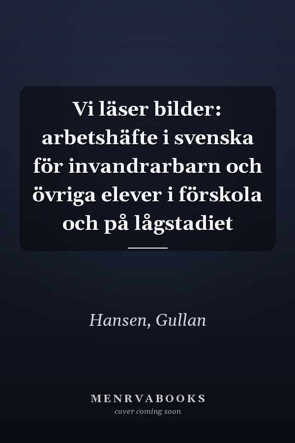 Vi läser bilder: arbetshäfte i svenska för invandrarbarn och övriga elever i förskola och på lågstadiet