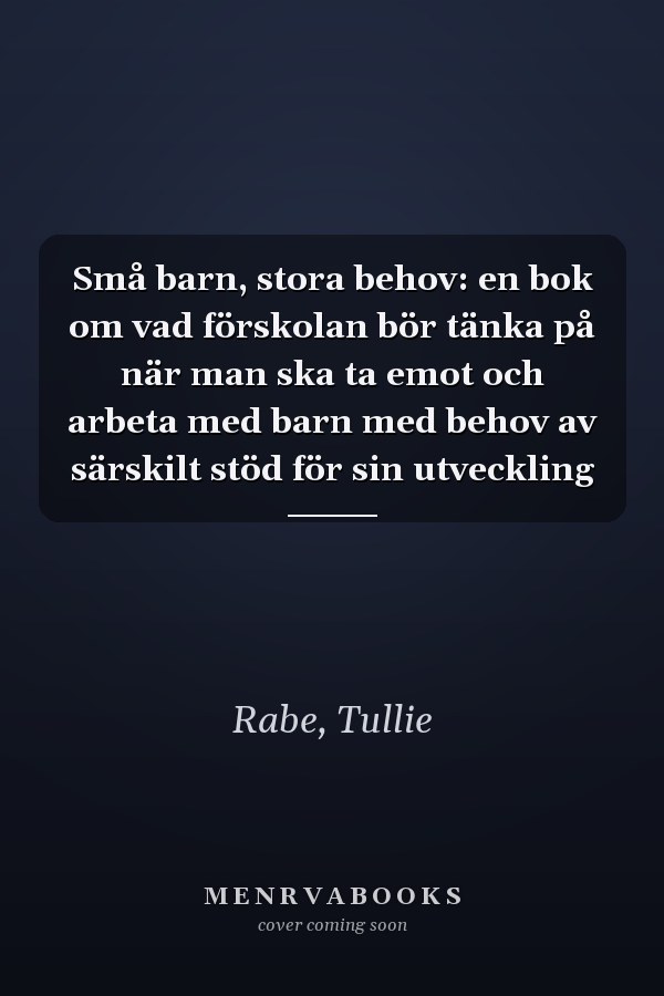 Små barn, stora behov: en bok om vad förskolan bör tänka på när man ska ta emot och arbeta med barn med behov av särskilt stöd för sin utveckling