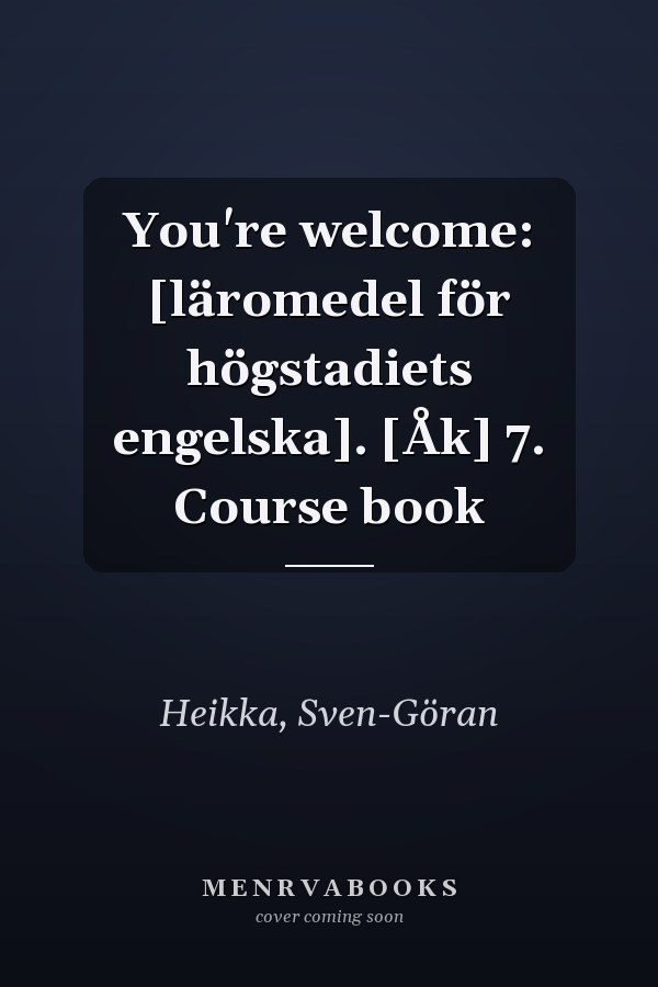 You're welcome: [läromedel för högstadiets engelska]. [Åk] 7. Course book