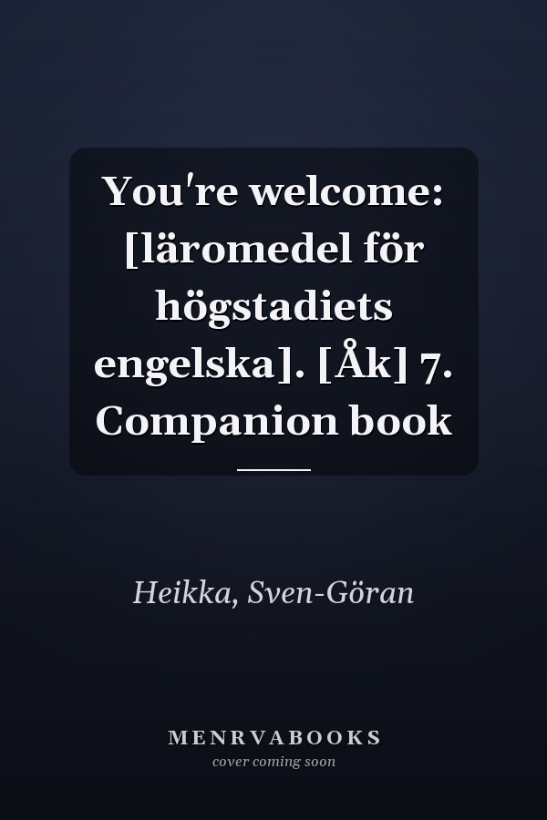 You're welcome: [läromedel för högstadiets engelska]. [Åk] 7. Companion book