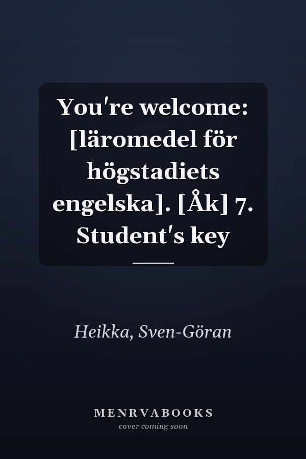 You're welcome: [läromedel för högstadiets engelska]. [Åk] 7. Student's key