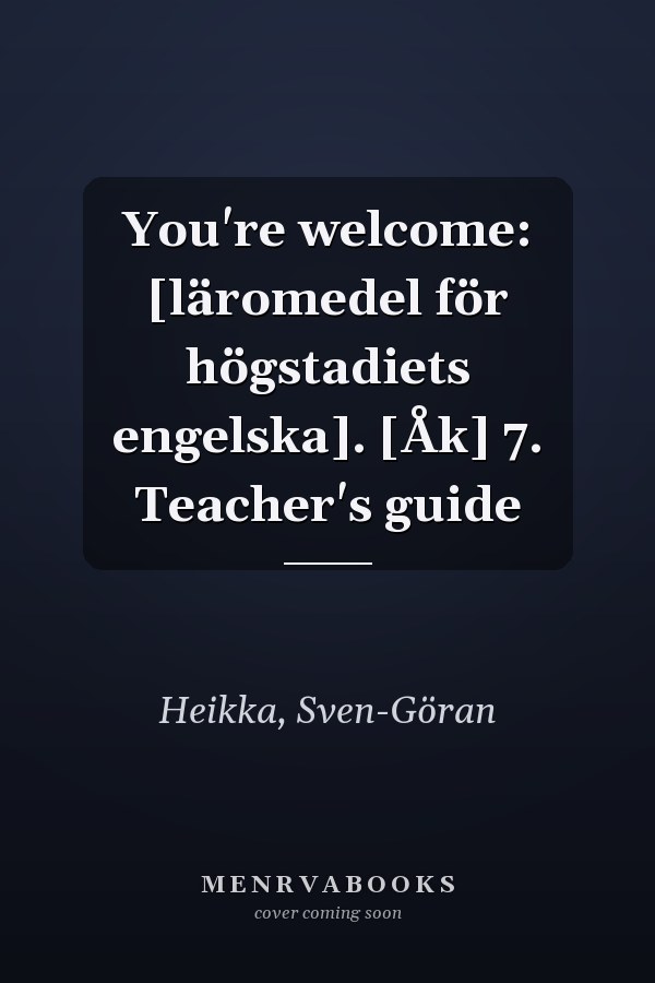 You're welcome: [läromedel för högstadiets engelska]. [Åk] 7. Teacher's guide