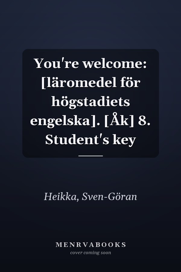 You're welcome: [läromedel för högstadiets engelska]. [Åk] 8. Student's key
