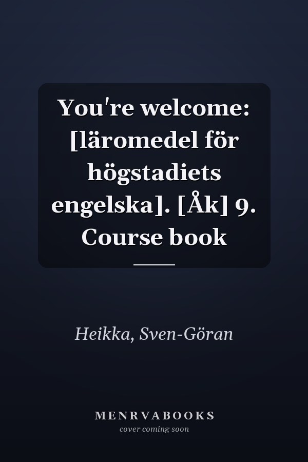 You're welcome: [läromedel för högstadiets engelska]. [Åk] 9. Course book