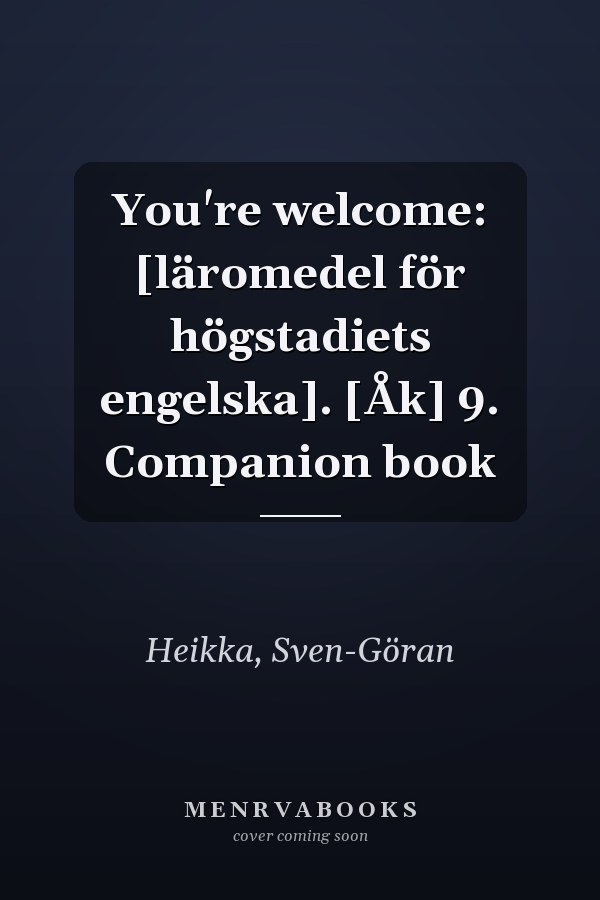 You're welcome: [läromedel för högstadiets engelska]. [Åk] 9. Companion book