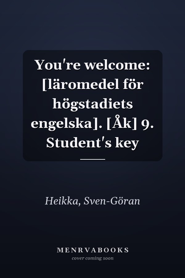 You're welcome: [läromedel för högstadiets engelska]. [Åk] 9. Student's key