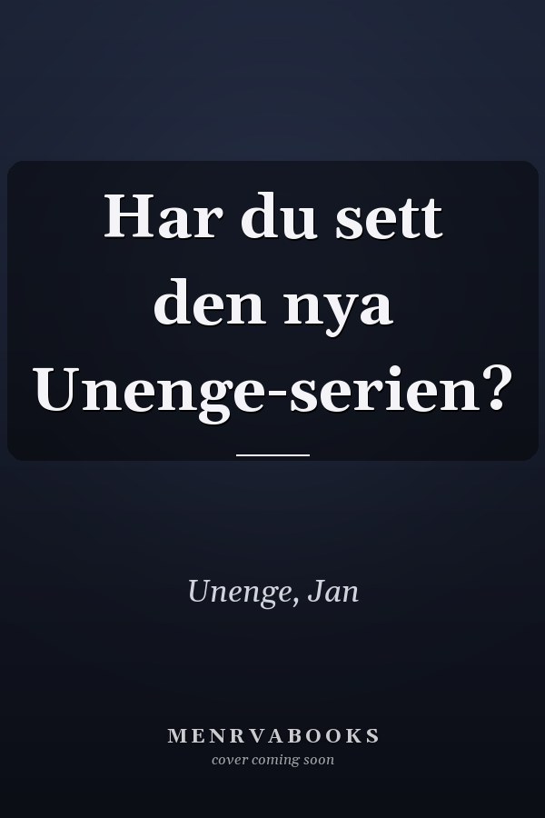 Har du sett den nya Unenge-serien?