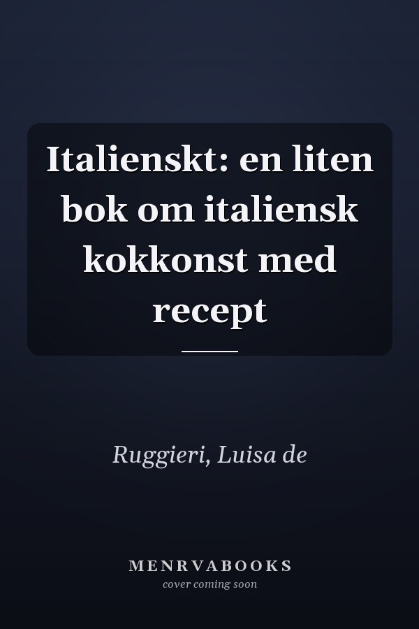 Italienskt: en liten bok om italiensk kokkonst med recept