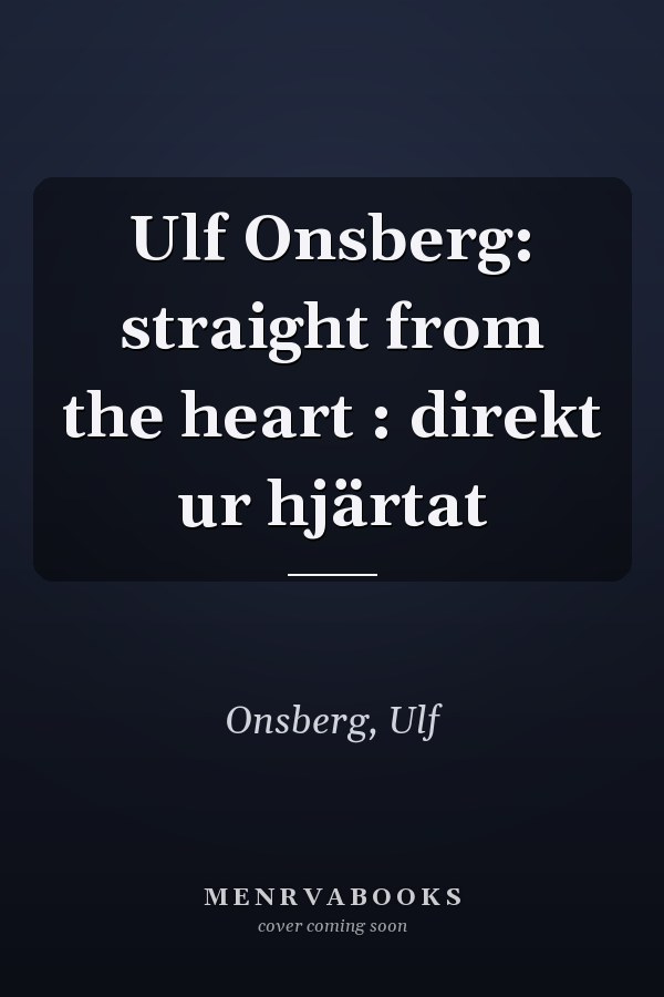 Ulf Onsberg: straight from the heart : direkt ur hjärtat