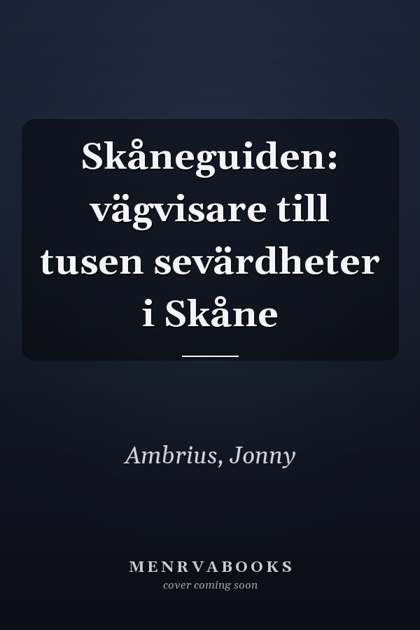 Skåneguiden: vägvisare till tusen sevärdheter i Skåne