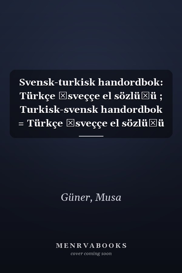 Svensk-turkisk handordbok: Türkçe İsveççe el sözlüğü ; Turkisk-svensk handordbok = Türkçe İsveççe el sözlüğü