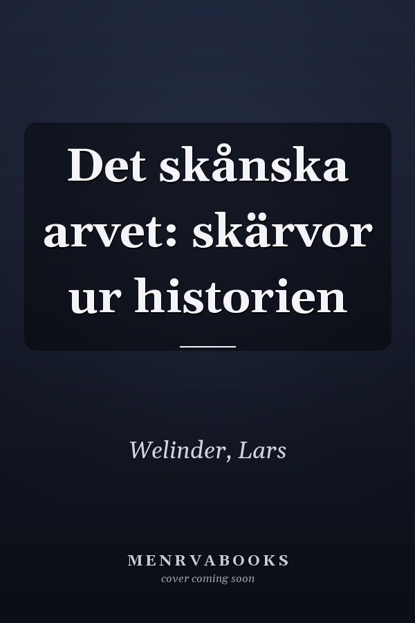 Det skånska arvet: skärvor ur historien