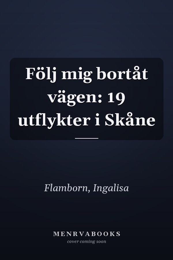 Följ mig bortåt vägen: 19 utflykter i Skåne