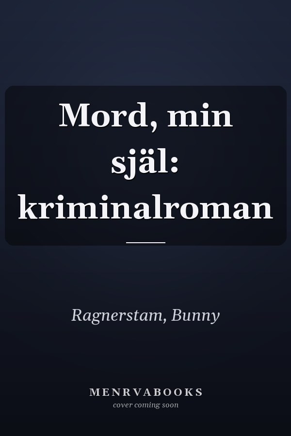 Mord, min själ: kriminalroman