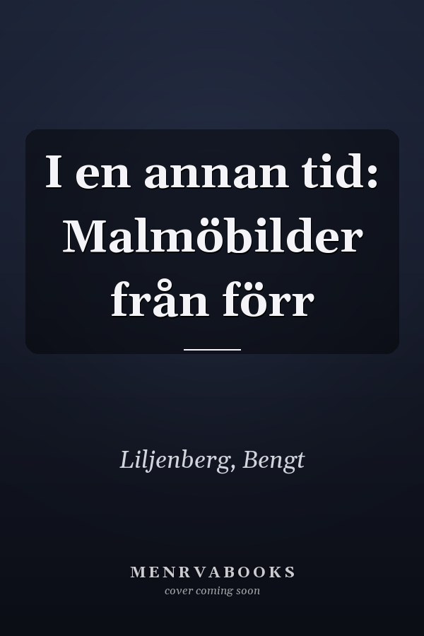 I en annan tid: Malmöbilder från förr