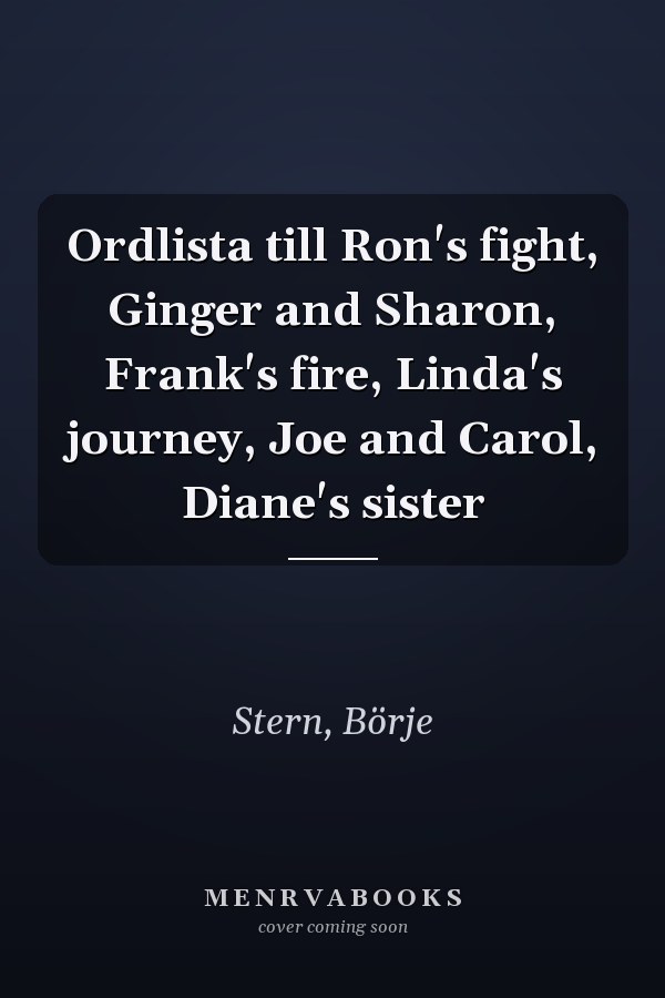 Ordlista till Ron's fight, Ginger and Sharon, Frank's fire, Linda's journey, Joe and Carol, Diane's sister