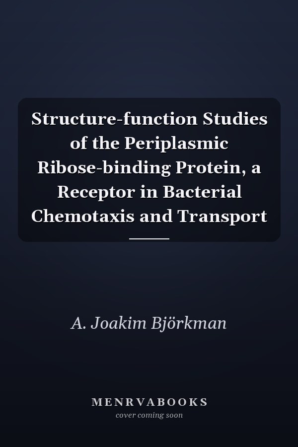 Structure-function Studies of the Periplasmic Ribose-binding Protein, a Receptor in Bacterial Chemotaxis and Transport
