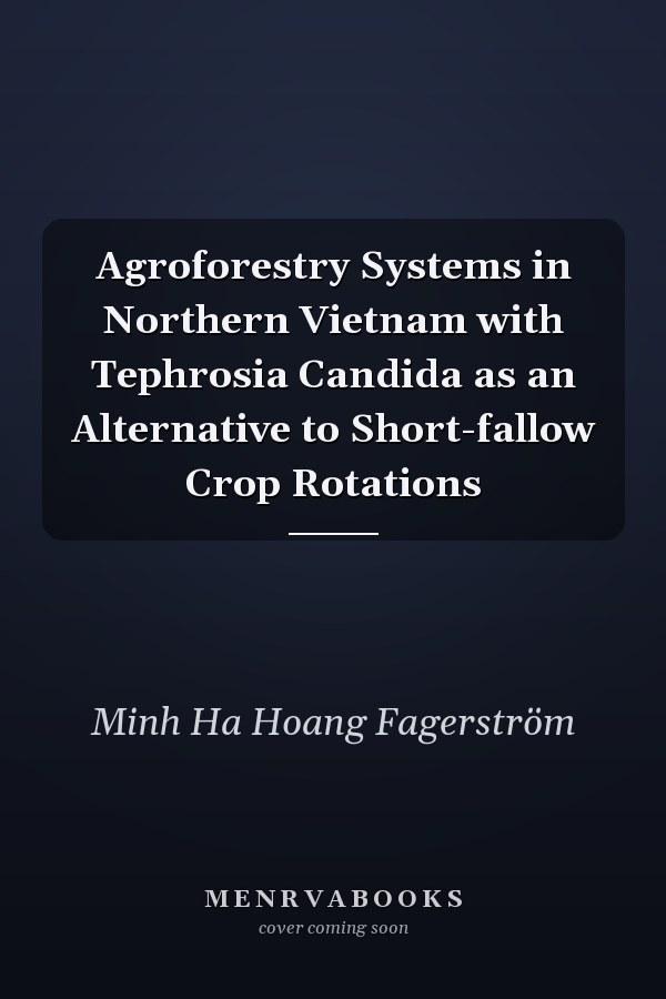 Agroforestry Systems in Northern Vietnam with Tephrosia Candida as an Alternative to Short-fallow Crop Rotations