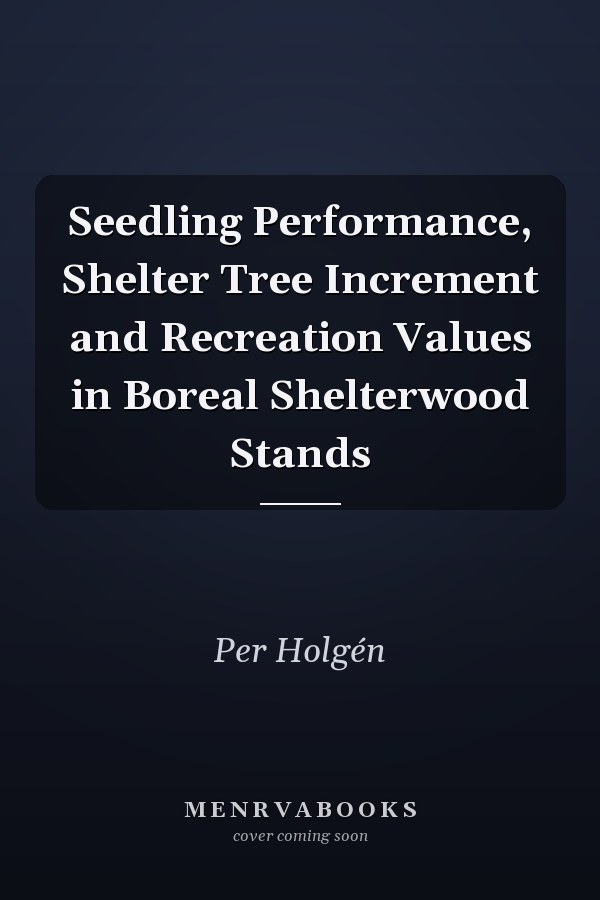 Seedling Performance, Shelter Tree Increment and Recreation Values in Boreal Shelterwood Stands
