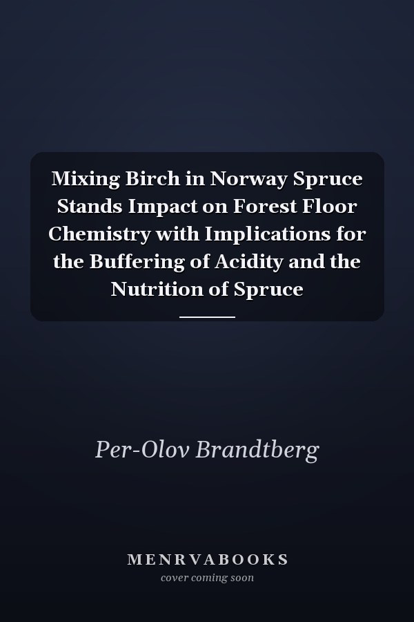 Mixing Birch in Norway Spruce Stands Impact on Forest Floor Chemistry with Implications for the Buffering of Acidity and the Nutrition of Spruce