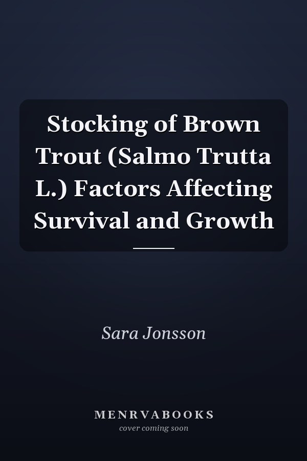 Stocking of Brown Trout (Salmo Trutta L.) Factors Affecting Survival and Growth