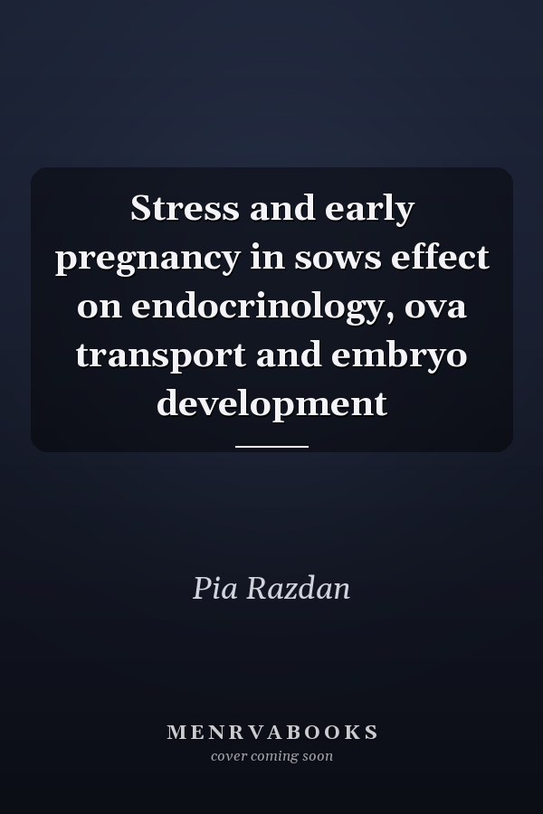 Stress and early pregnancy in sows effect on endocrinology, ova transport and embryo development