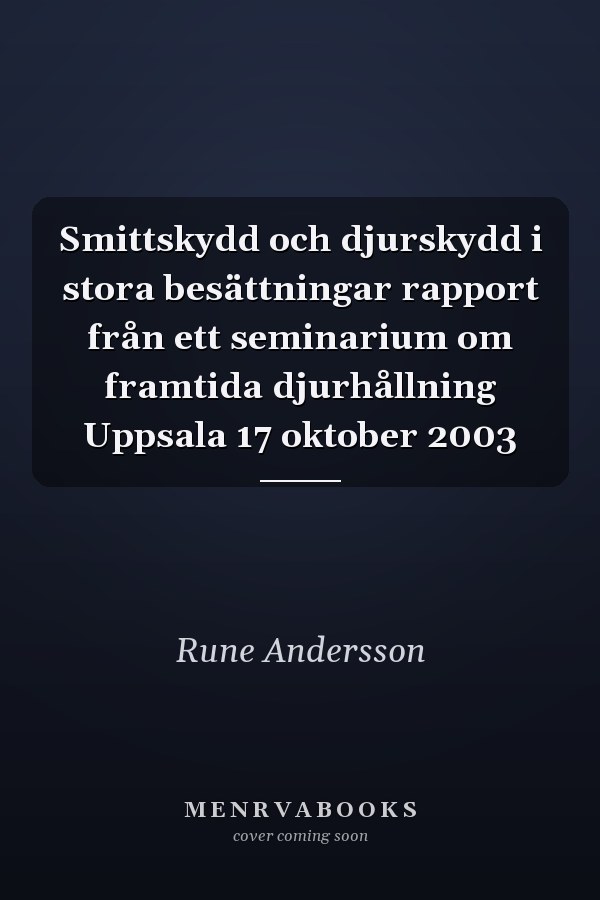 Smittskydd och djurskydd i stora besättningar rapport från ett seminarium om framtida djurhållning Uppsala 17 oktober 2003
