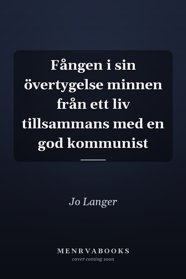 Fången i sin övertygelse minnen från ett liv tillsammans med en god kommunist