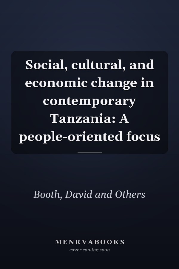 Social, cultural, and economic change in contemporary Tanzania: A people-oriented focus