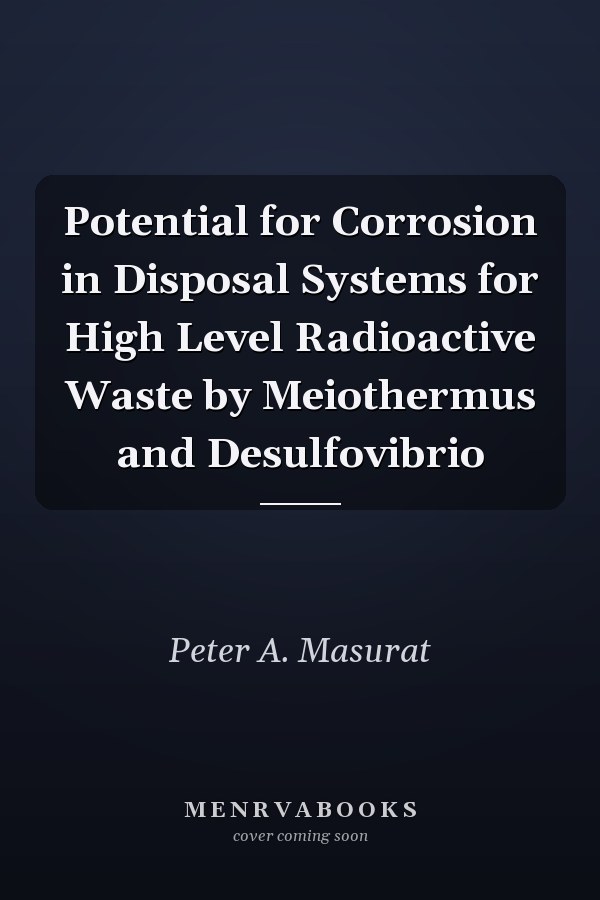 Potential for Corrosion in Disposal Systems for High Level Radioactive Waste by Meiothermus and Desulfovibrio