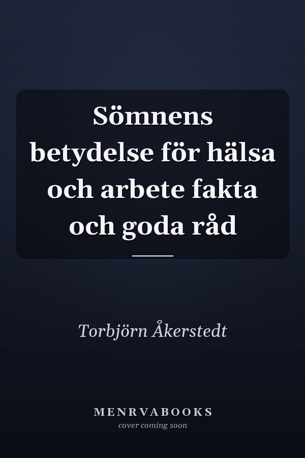 Sömnens betydelse för hälsa och arbete fakta och goda råd